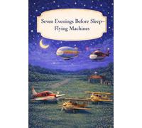 Seven Evenings Before Sleep - Flying Machines: A Gentle Bedtime Book About Quiet Evenings in the Sky