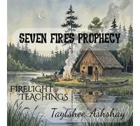 Seven Fires Prophecy (Firelight Teachings)