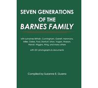 Seven Generations of the Barnes Family: with surnames Brittain, Cunningham, Garrett, Hammons, Miller, Oakes, Pool, Stanturf, Urton, Vogan, Wasson, ... others with 231 photographs and documents