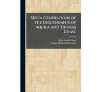 Seven Generations of the Descendants of Aquila and Thomas Chase