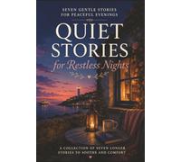 Seven Gentle Stories For Peaceful Evenings: A Collection Of Calming Tales To Soothe The Mind And Warm The Heart. 7 Longer Tales To Help You Drift Off ... With These Gentle Stories. Turn Off The Day