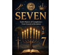 SEVEN: God’s Pattern of Completion-From Genesis to Revelation: 1 (Gospel Clarity)