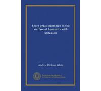 Seven great statesmen in the warfare of humanity with unreason