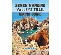 SEVEN HANGING VALLEYS TRAIL HIKING GUIDE: Explore Portugal’s Most Breathtaking Coastal Path Updated Edition 2025-2026 (Trailblazers: Ultimate Hiking Adventures Series)