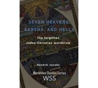 Seven Heavens, Earths, and Hells: the forgotten Judeo-Christian worldview