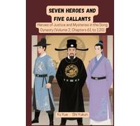 Seven Heroes and Five Gallants: Heroes of Justice and Mysteries in the Song Dynasty (Volume 2, Chapters 61 to 120)