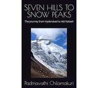 SEVEN HILLS TO SNOW PEAKS: The Journey from Hyderabad to Adi Kailash (Exploring India)