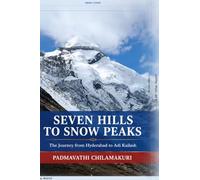 SEVEN HILLS TO SNOW PEAKS: The journey from Hyderabad to Adikailash