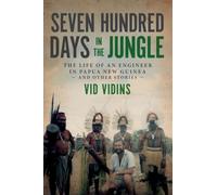 Seven Hundred Days in the Jungle: The Life of an Engineer in Papua New Guinea and Other Stories