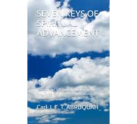 SEVEN KEYS OF SPIRITUAL ADVANCEMENT: Three Keys of Self-Control, One Key For the Soul, Three Keys of Selfless Spiritual Cultivation