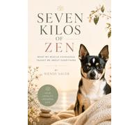 SEVEN KILOS OF ZEN: What My Rescue Chihuahua Taught Me About Everything