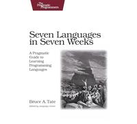 Seven Languages in Seven Weeks: A Pragmatic Guide to Learning Programming Languages (Pragmatic Programmers)