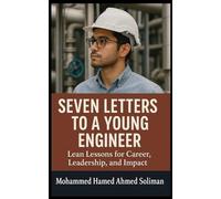Seven Letters to a Young Engineer: Lean Lessons for Career, Leadership, and Impact (The Future of Leadership Series: Mindset, Culture & Change)