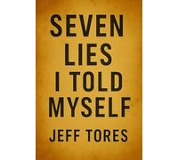 Seven Lies I Told Myself: We all lie to ourselves. Some lies protect us. Some destroy us. And some… won’t stay buried.