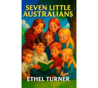 Seven Little Australians: Australia's Most Beloved Family Story