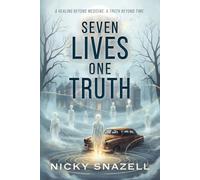 Seven Lives, One Truth: A Healing Beyond Medicine . A Truth Beyond Time