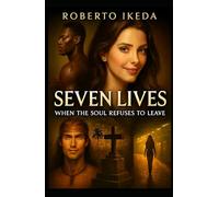 Seven Lives: When the Soul Refuses to Leave