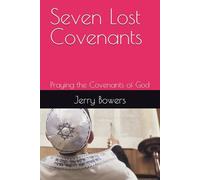 Seven Lost Covenants of the Bible: Praying the Covenants of God