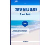 Seven Mile Beach Travel Guide 2025: Seamless Blend of Relaxation and Exploration to the heart of Caribbean (Travel To Paradise)