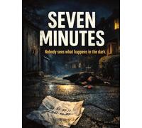 Seven Minutes: Nobody sees what happens in the dark: 47