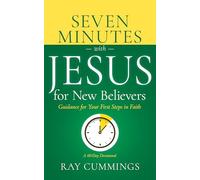 Seven Minutes With Jesus for New Believers: Guidance for Your First Steps in Faith: a 60-day Devotional