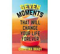 Seven Moments That Will Change Your Life Forever