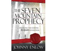 Seven Mountain Prophecy: Unveiling the Coming Elijah Revolution