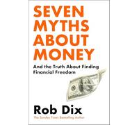 Seven Myths About Money: And the Truth About Finding Financial Freedom