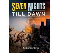 Seven Nights Till Dawn: Triumph Over Afghan Turmoil The Graveyard of the Empires