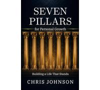 Seven Pillars for Personal Growth: Building A Life That Stands
