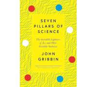 Seven Pillars of Science: The Incredible Lightness of Ice, and Other Scientific Surprises