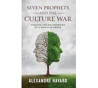 Seven Prophets and the Culture War: Undoing the Philosophies of a World in Crisis
