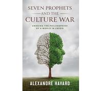 Seven Prophets and the Culture War: Undoing the Philosophies of a World in Crisis