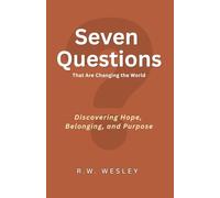Seven Questions That Are Changing The World: Discovering Hope, Belonging, and Purpose