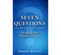 Seven Questions That Are Changing the World: Discovering Hope, Belonging, and Purpose