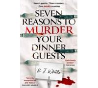 Seven Reasons To Murder Your Dinner Guests (ebook)