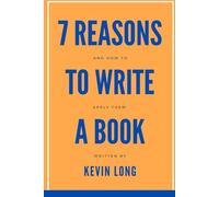 Seven Reasons to Write a Book.: And How to Apply Them