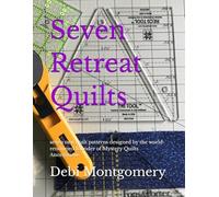 Seven Retreat Quilts: seven new quilt patterns designed by the world-renowned founder of Mystery Quilts Anonymous (Mystery Quilts by Debi Montgomery)