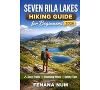 SEVEN RILA LAKES HIKING GUIDE FOR BEGINNERS: The Complete Travel Planning & Routine Guide helps solo and budget travelers plan step-by-step ... culture and ood, and pack smart for smoot
