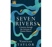 Seven Rivers: A Journey Through the Currents of Human History