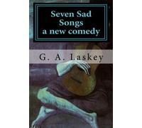 Seven Sad Songs: a comedy in 7 acts: Volume 1