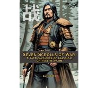 Seven Scrolls of War: A Tactical Codex of Classical Chinese Warfare