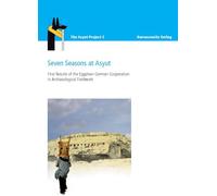 Seven Seasons at Asyut: First Results of the Egyptian-German Cooperation in Archaeological Fieldwork: Proceedings of an International Conference at ... of October, 2009: 2 (The Asyut Project)