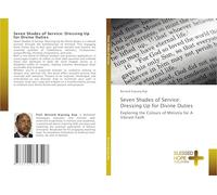 Seven Shades of Service: Dressing Up for Divine Duties: Exploring the Colours of Ministry for A Vibrant Faith