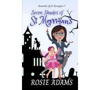 Seven Shades of St Morrigan's (A Paranormal Cozy Mystery): (Chronicles of St Morrigan's 7) (The St Morrigan's Paranormal Cozy Mystery Series)