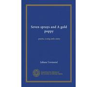 Seven sprays and A gold poppy: poems, a song and a story
