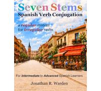 Seven Stems Spanish Verb Conjugation: a regular system for irregular verbs