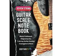 Seven String Guitar Scale Notebook: Blank Fretboard Diagrams for 7 String Guitar Scales, Arpeggios and More