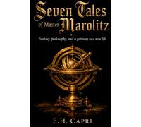 Seven Tales of Master Marolitz: Fantasy, philosophy and a gateway to a new life.