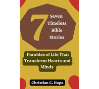 Seven Timeless Bible Stories: Parables of Life That Transform Hearts and Minds